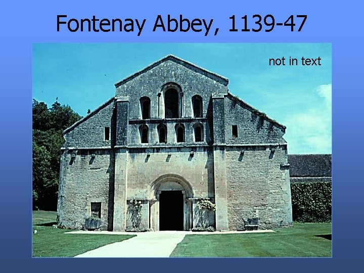 Fontenay Abbey, 1139 -47 not in text 