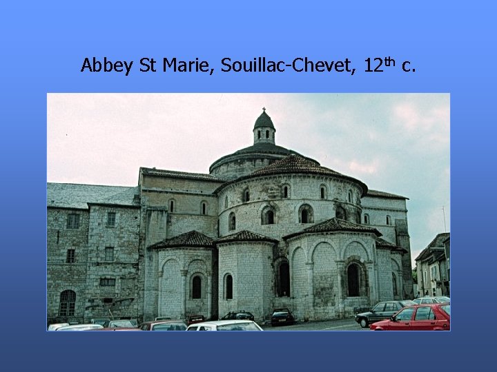 Abbey St Marie, Souillac-Chevet, 12 th c. 