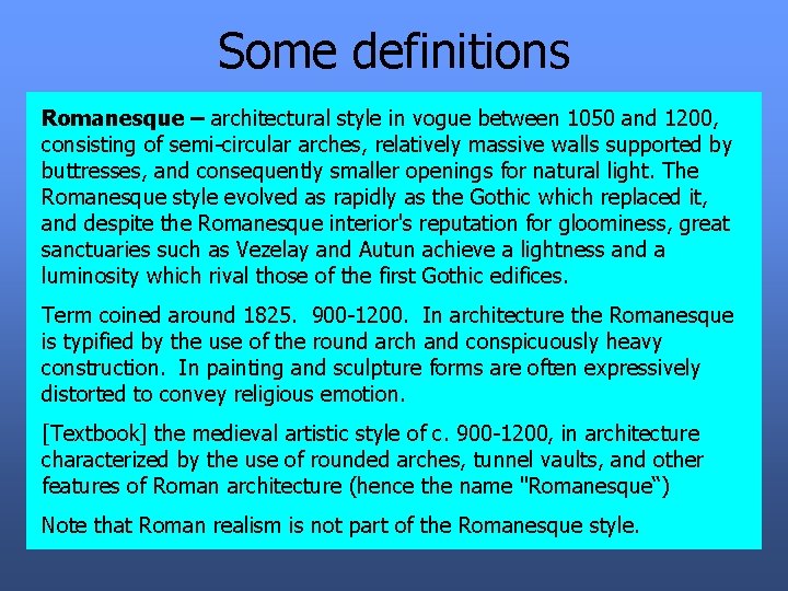 Some definitions Romanesque – architectural style in vogue between 1050 and 1200, consisting of