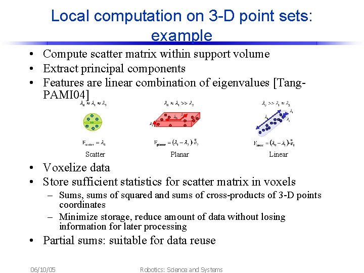 Local computation on 3 -D point sets: example • Compute scatter matrix within support