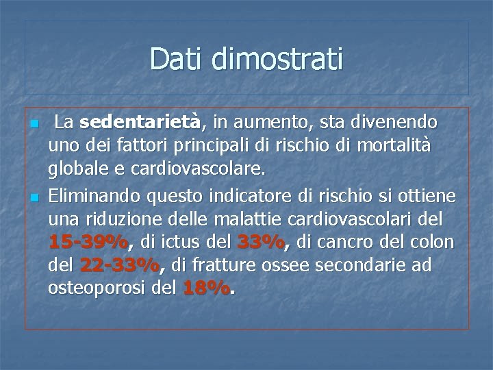 Dati dimostrati n n La sedentarietà, in aumento, sta divenendo uno dei fattori principali