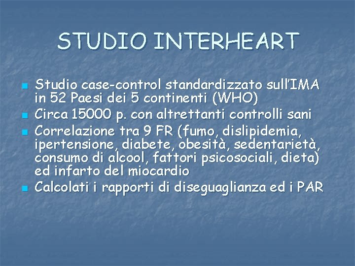 STUDIO INTERHEART n n Studio case-control standardizzato sull’IMA in 52 Paesi dei 5 continenti