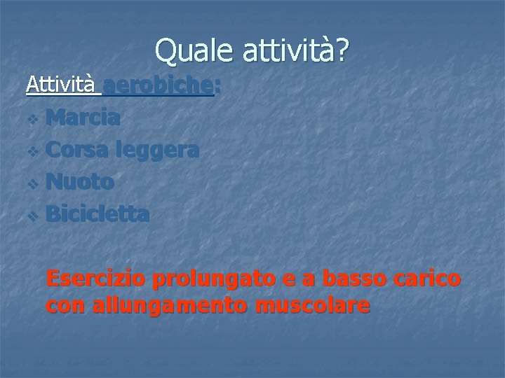 Quale attività? Attività aerobiche: v Marcia v Corsa leggera v Nuoto v Bicicletta Esercizio