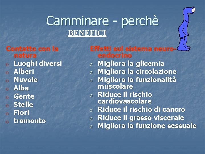 Camminare - perchè BENEFICI Contatto con la natura o Luoghi diversi o Alberi o