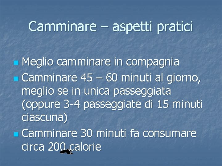 Camminare – aspetti pratici Meglio camminare in compagnia n Camminare 45 – 60 minuti