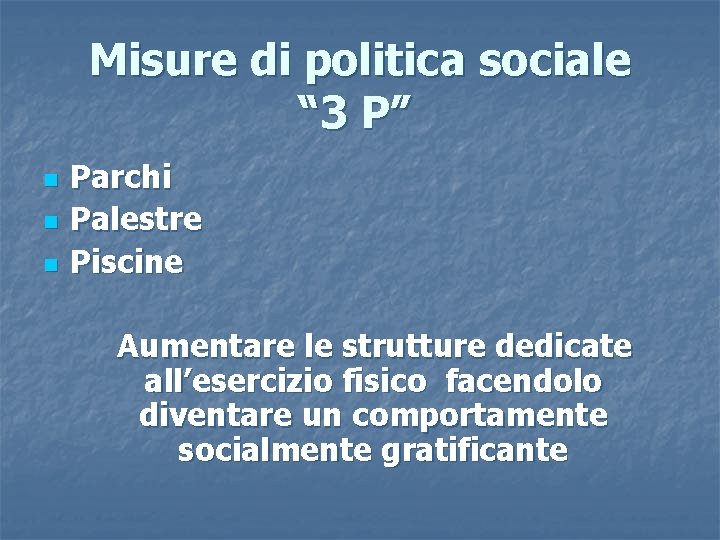 Misure di politica sociale “ 3 P” n n n Parchi Palestre Piscine Aumentare