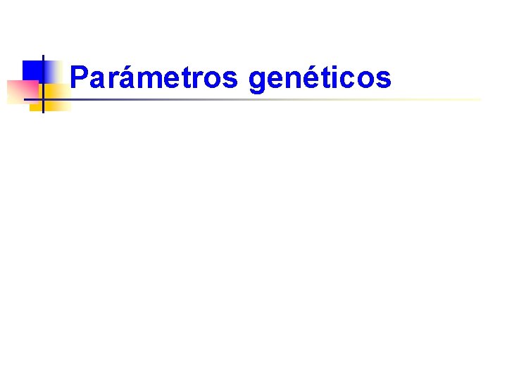 Parámetros genéticos 