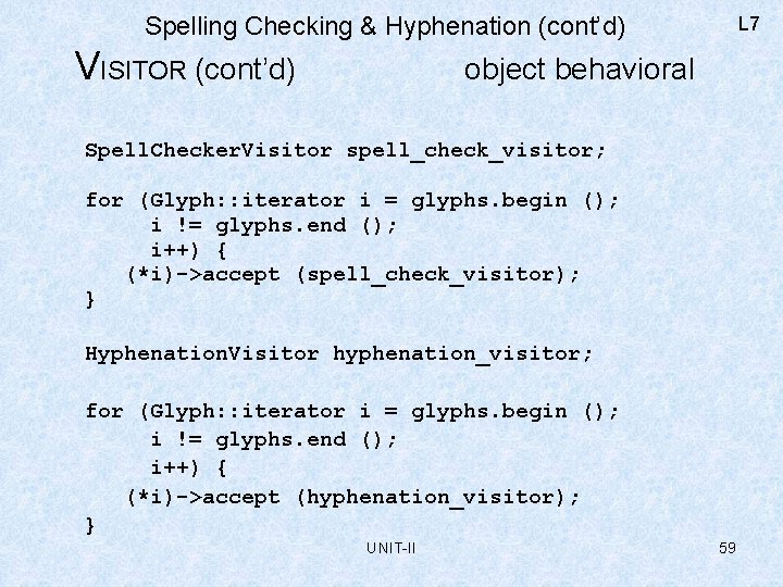 Spelling Checking & Hyphenation (cont’d) VISITOR (cont’d) L 7 object behavioral Spell. Checker. Visitor