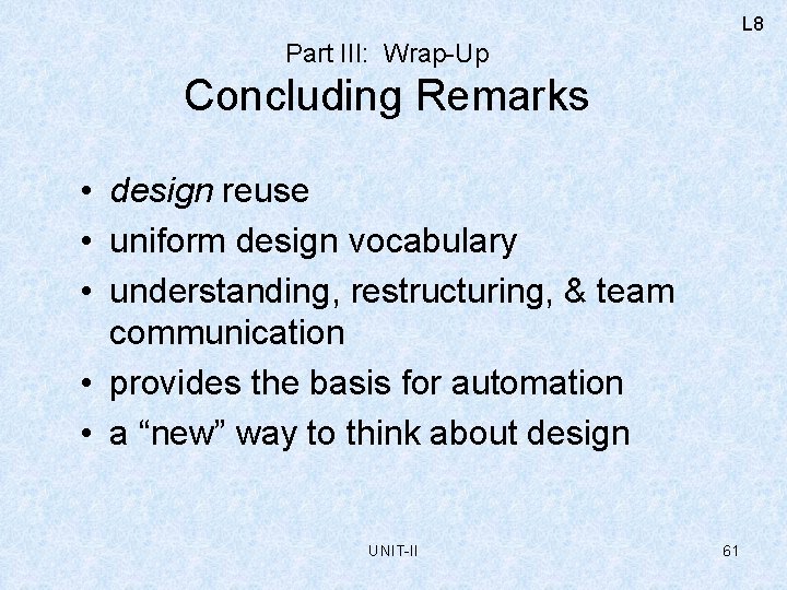 L 8 Part III: Wrap-Up Concluding Remarks • design reuse • uniform design vocabulary
