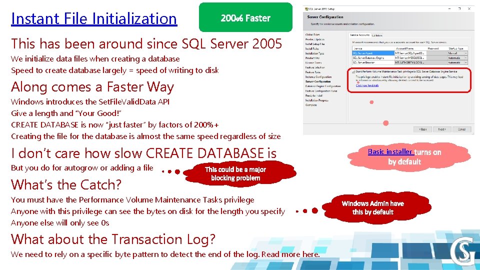 Instant File Initialization This has been around since SQL Server 2005 We initialize data