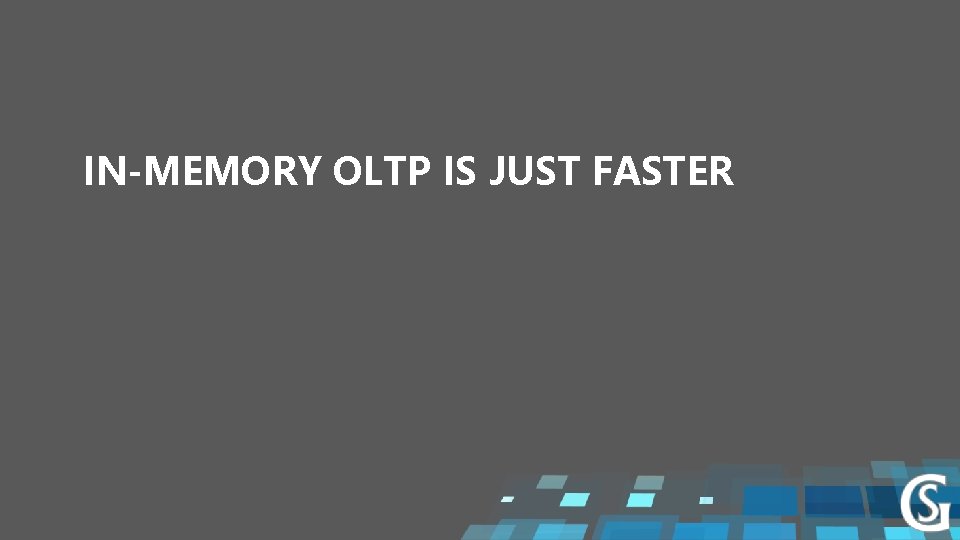 IN-MEMORY OLTP IS JUST FASTER 