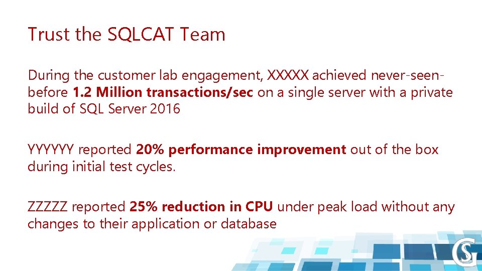 Trust the SQLCAT Team During the customer lab engagement, XXXXX achieved never-seenbefore 1. 2