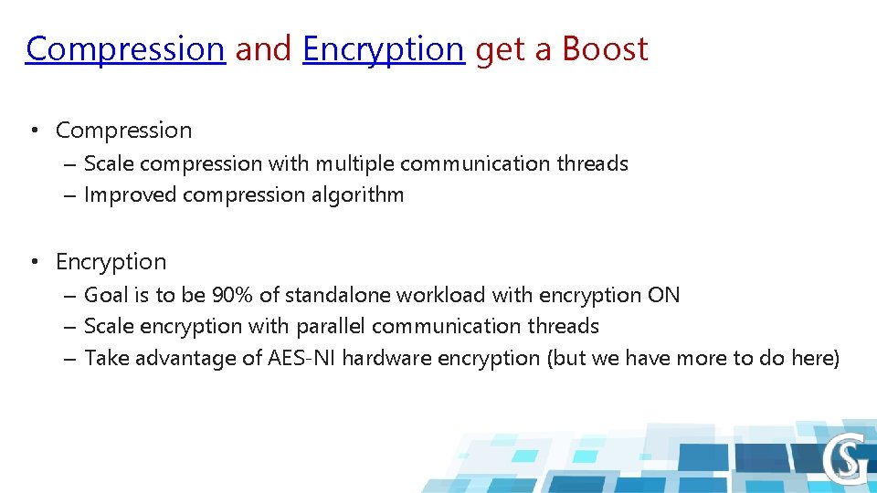 Compression and Encryption get a Boost • Compression – Scale compression with multiple communication
