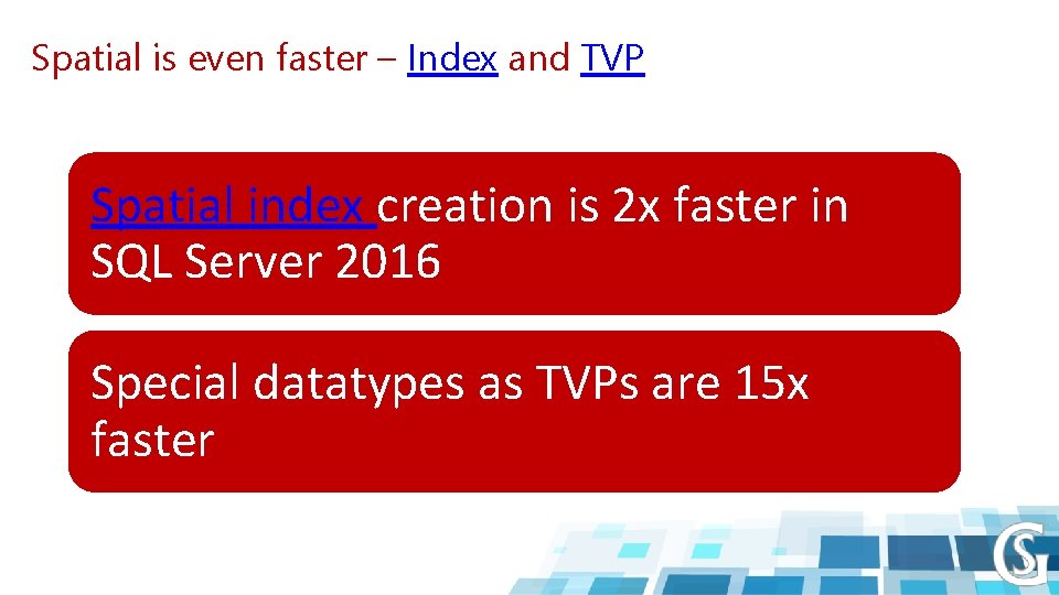 Spatial is even faster – Index and TVP Spatial index creation is 2 x