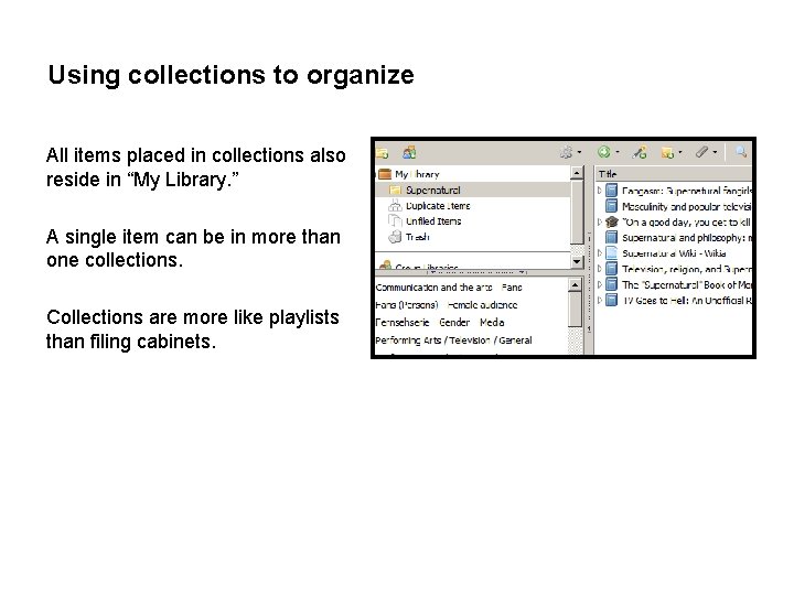 Using collections to organize All items placed in collections also reside in “My Library.