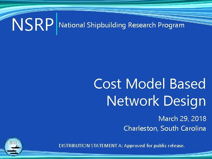 NSRP National Shipbuilding Research Program Cost Model Based Network Design March 29, 2018 Charleston,