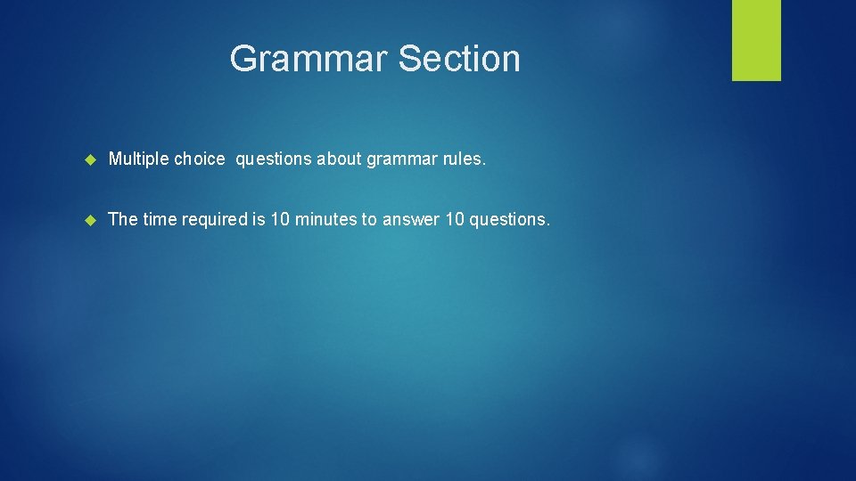 Grammar Section Multiple choice questions about grammar rules. The time required is 10 minutes