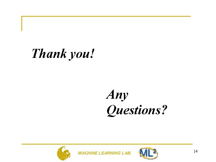 Thank you! Any Questions? MACHINE LEARNING LAB 14 