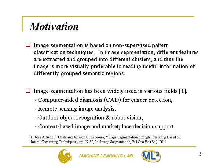 Motivation q Image segmentation is based on non-supervised pattern classification techniques. In image segmentation,