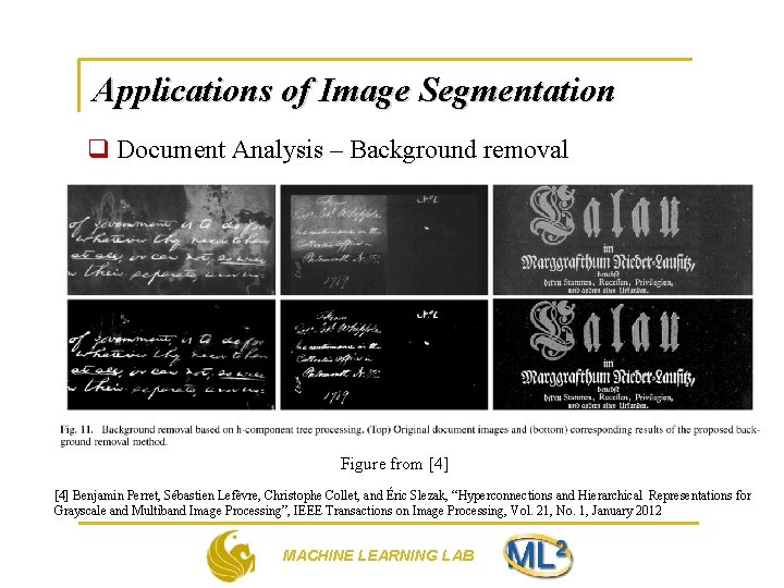 Applications of Image Segmentation q Document Analysis – Background removal Figure from [4] Benjamin