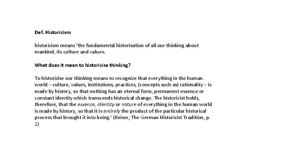 Def. Historicism historicism means ‘the fundamental historisation of all our thinking about mankind, its