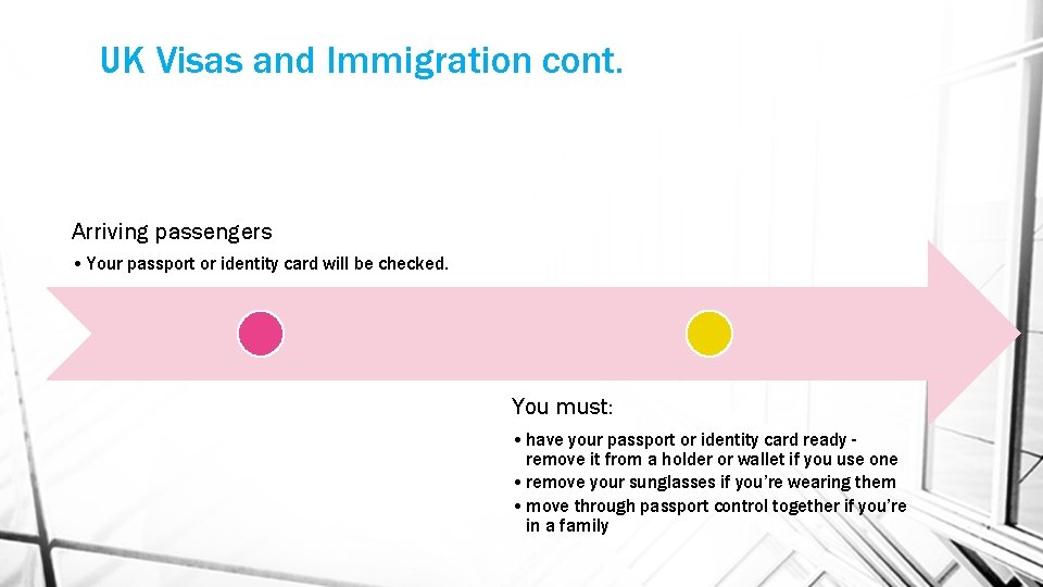 UK Visas and Immigration cont. Arriving passengers • Your passport or identity card will