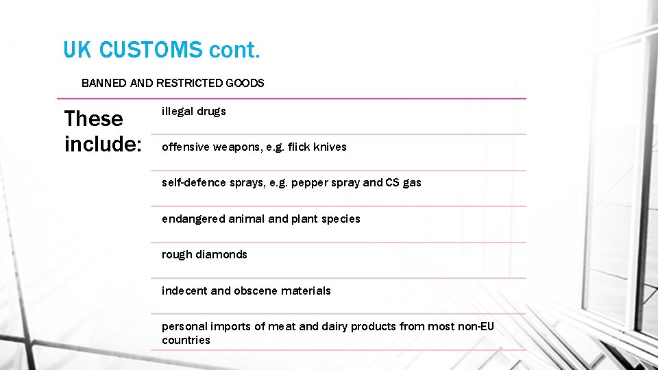 UK CUSTOMS cont. BANNED AND RESTRICTED GOODS These include: illegal drugs offensive weapons, e.