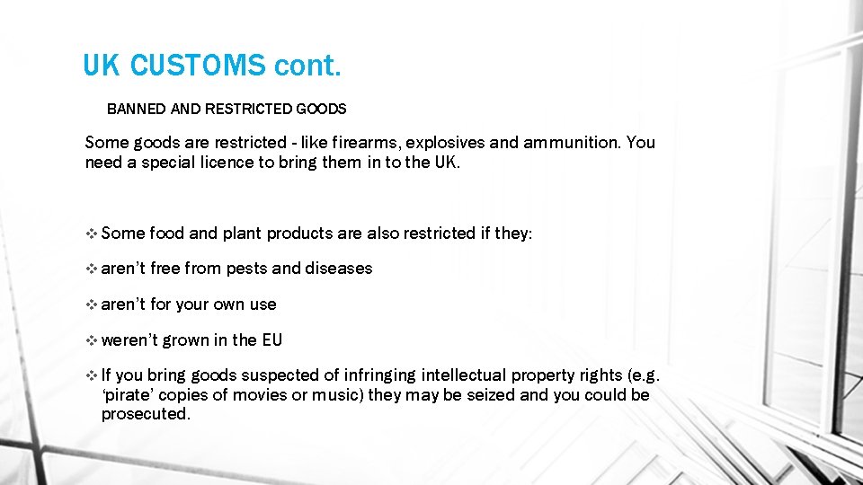 UK CUSTOMS cont. BANNED AND RESTRICTED GOODS Some goods are restricted - like firearms,