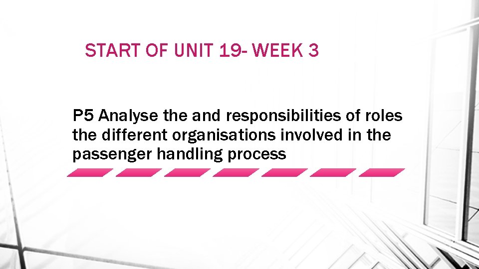 START OF UNIT 19 - WEEK 3 P 5 Analyse the and responsibilities of