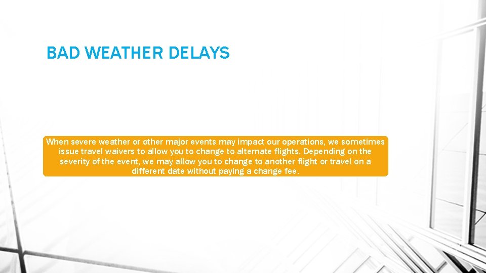 BAD WEATHER DELAYS When severe weather or other major events may impact our operations,