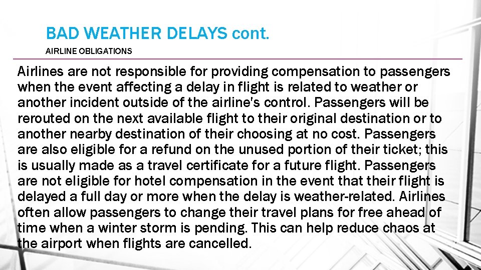 BAD WEATHER DELAYS cont. AIRLINE OBLIGATIONS Airlines are not responsible for providing compensation to