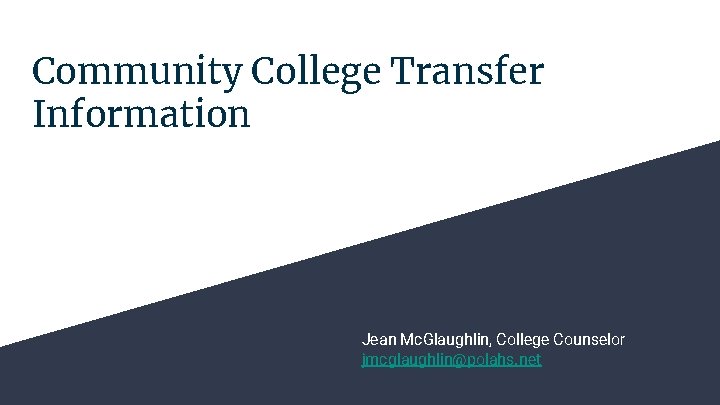 Community College Transfer Information Jean Mc. Glaughlin, College Counselor jmcglaughlin@polahs. net Community College Transfer Information Jean Mc. Glaughlin, College Counselor jmcglaughlin@polahs. net