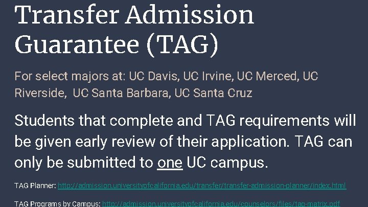 Transfer Admission Guarantee (TAG) For select majors at: UC Davis, UC Irvine, UC Merced,