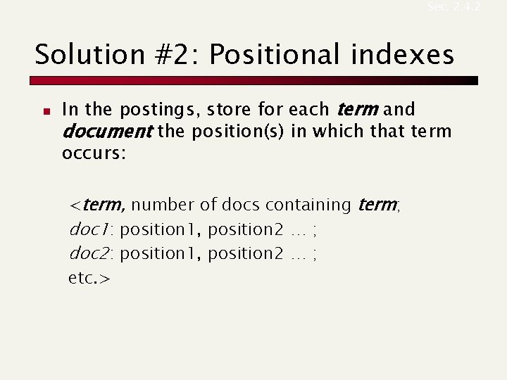 Sec. 2. 4. 2 Solution #2: Positional indexes n In the postings, store for
