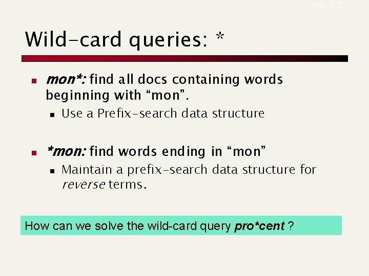Sec. 3. 2 Wild-card queries: * n mon*: find all docs containing words beginning