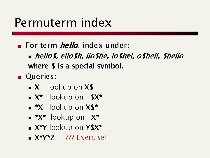 Sec. 3. 2. 1 Permuterm index n For term hello, index under: n hello$,