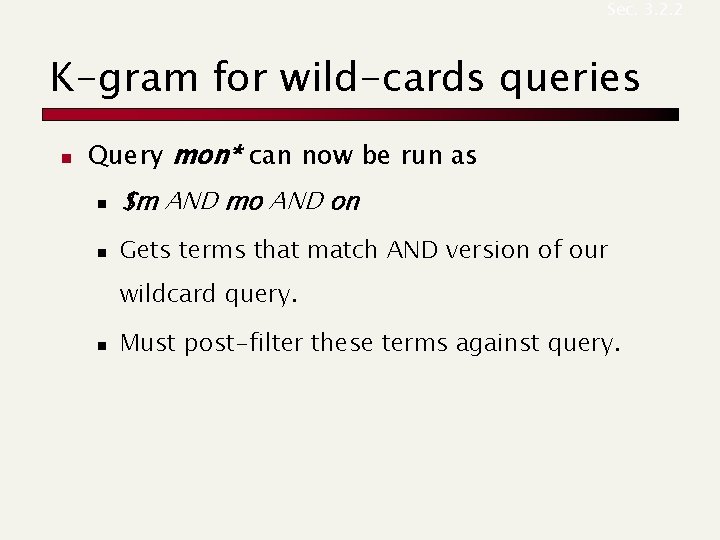 Sec. 3. 2. 2 K-gram for wild-cards queries n Query mon* can now be