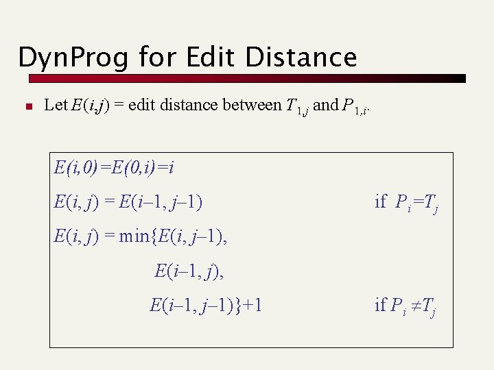 Dyn. Prog for Edit Distance n Let E(i, j) = edit distance between T