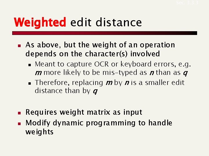 Sec. 3. 3. 3 Weighted edit distance n As above, but the weight of