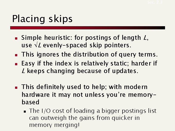 Sec. 2. 3 Placing skips n n Simple heuristic: for postings of length L,