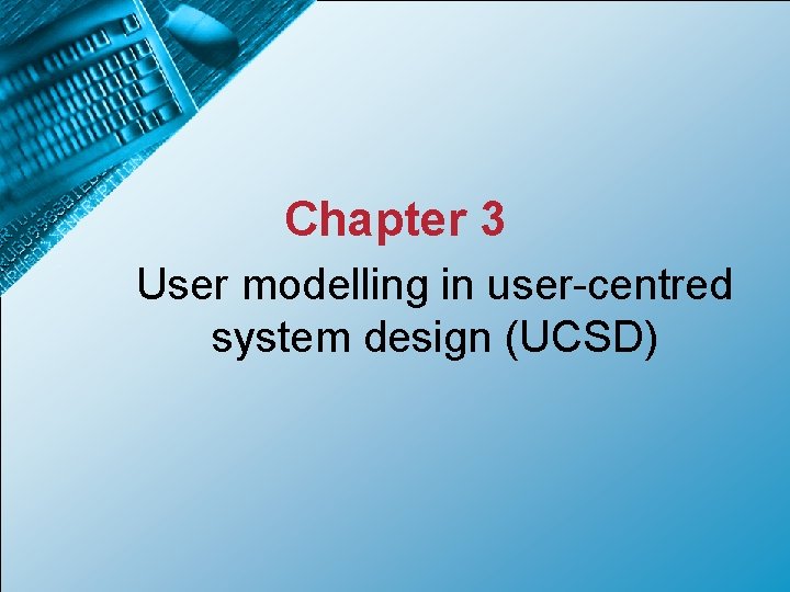 Chapter 3 User modelling in user-centred system design (UCSD) 