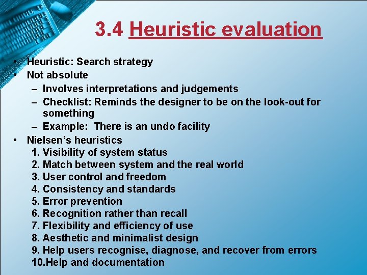 3. 4 Heuristic evaluation • Heuristic: Search strategy • Not absolute – Involves interpretations