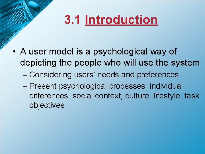 3. 1 Introduction • A user model is a psychological way of depicting the