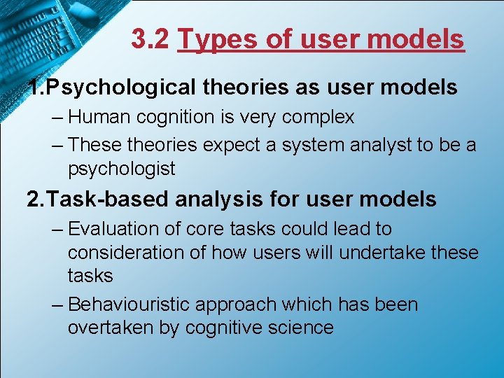 3. 2 Types of user models 1. Psychological theories as user models – Human