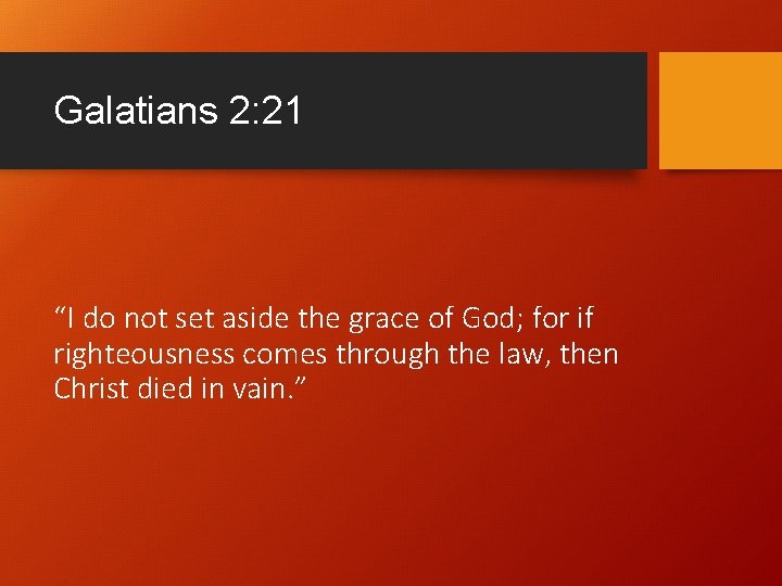 Galatians 2: 21 “I do not set aside the grace of God; for if Galatians 2: 21 “I do not set aside the grace of God; for if