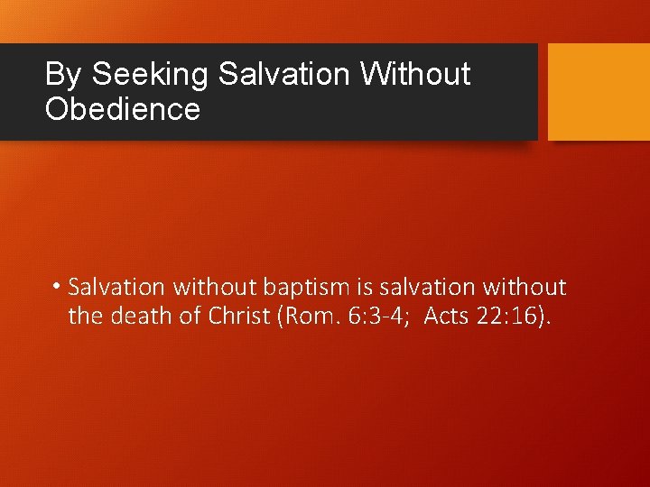 By Seeking Salvation Without Obedience • Salvation without baptism is salvation without the death By Seeking Salvation Without Obedience • Salvation without baptism is salvation without the death