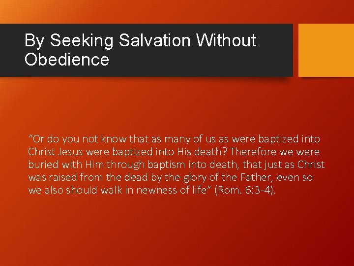 By Seeking Salvation Without Obedience “Or do you not know that as many of By Seeking Salvation Without Obedience “Or do you not know that as many of