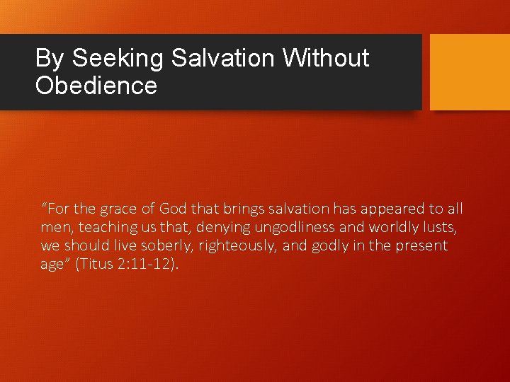 By Seeking Salvation Without Obedience “For the grace of God that brings salvation has By Seeking Salvation Without Obedience “For the grace of God that brings salvation has