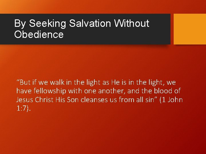 By Seeking Salvation Without Obedience “But if we walk in the light as He By Seeking Salvation Without Obedience “But if we walk in the light as He