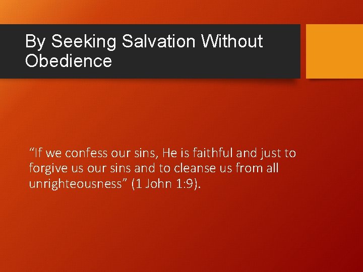 By Seeking Salvation Without Obedience “If we confess our sins, He is faithful and By Seeking Salvation Without Obedience “If we confess our sins, He is faithful and